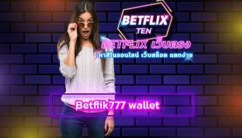 Betflik777 wallet โปรโมชั่น คืนยอดเสีย สล็อต เกมคาสิโน ยิ่งเล่นยิ่งรวย คาสิโนออนไลน์ เว็บตรง เบทฟิก รวมทุกค่ายดัง มาตรฐานสากลระดับโลก